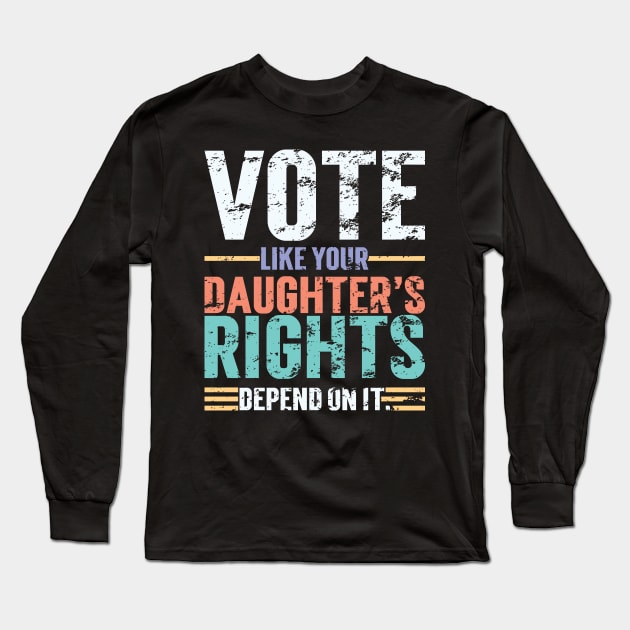 Vote Like Your Daughter’s Rights Depend On It v4 Vintage Long Sleeve T-Shirt by Emma